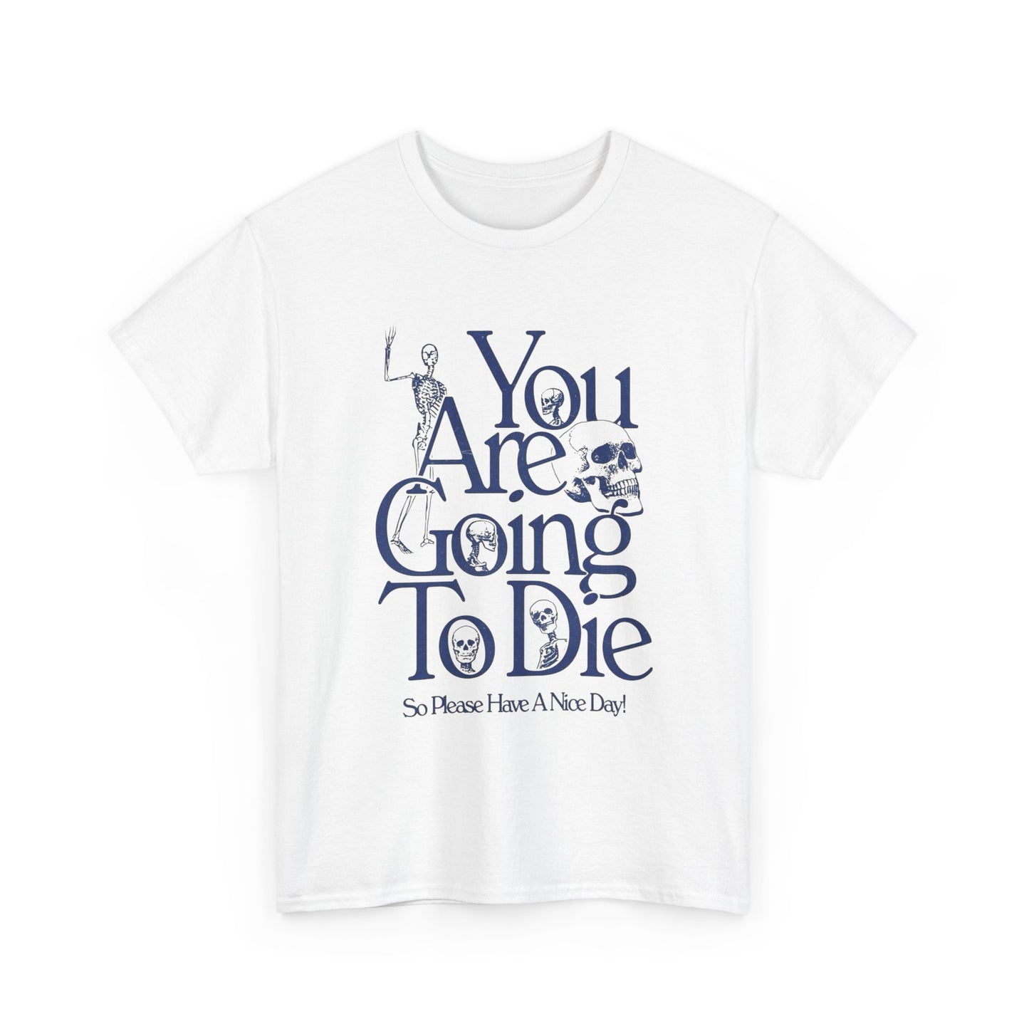 You Are Going To Die Graphic T Shirt Unisex Gift New AMERICAN VINTAGE