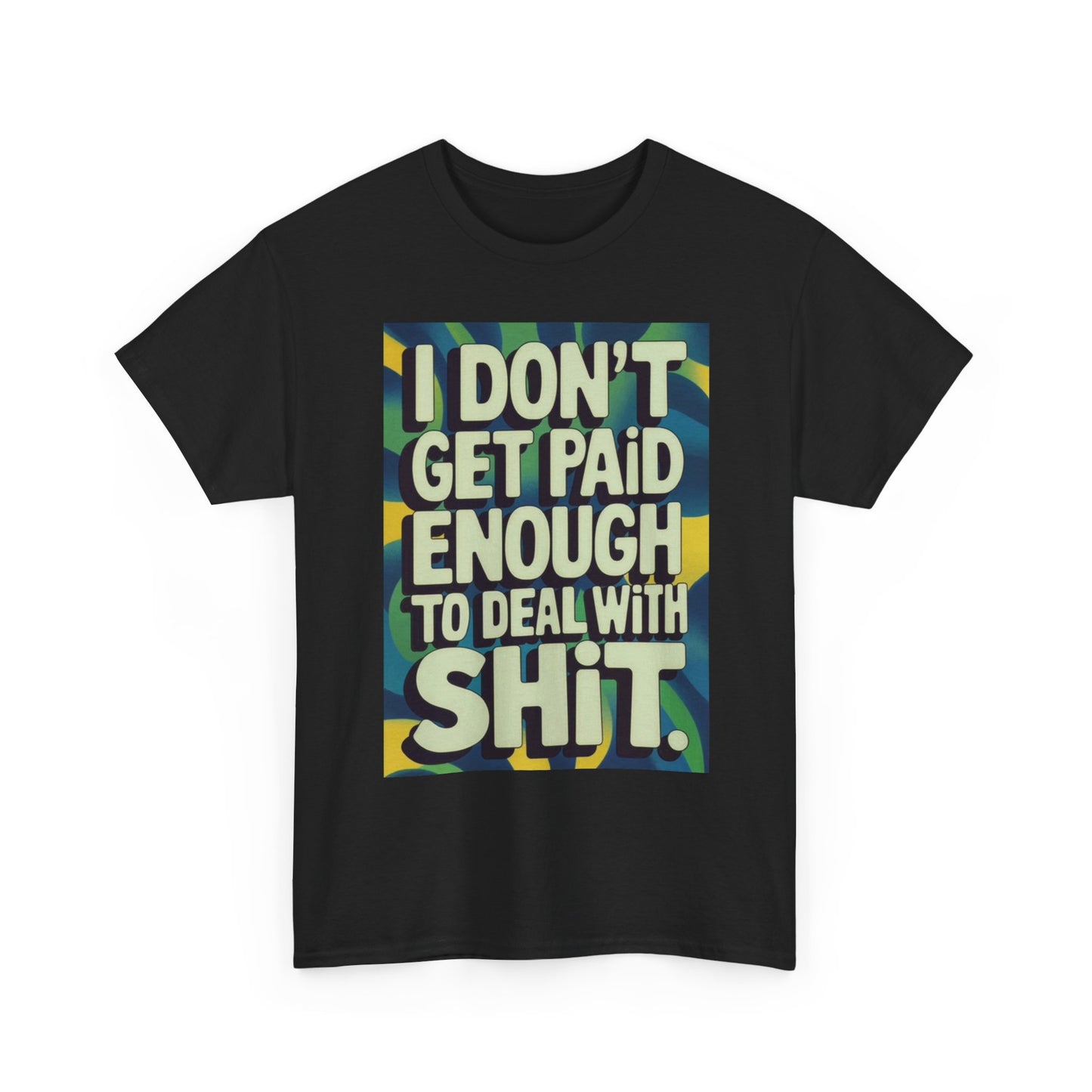 I Don't Get Paid Enough Graphic T Shirt Funny Jokes Unisex Heavy Cotton Tee