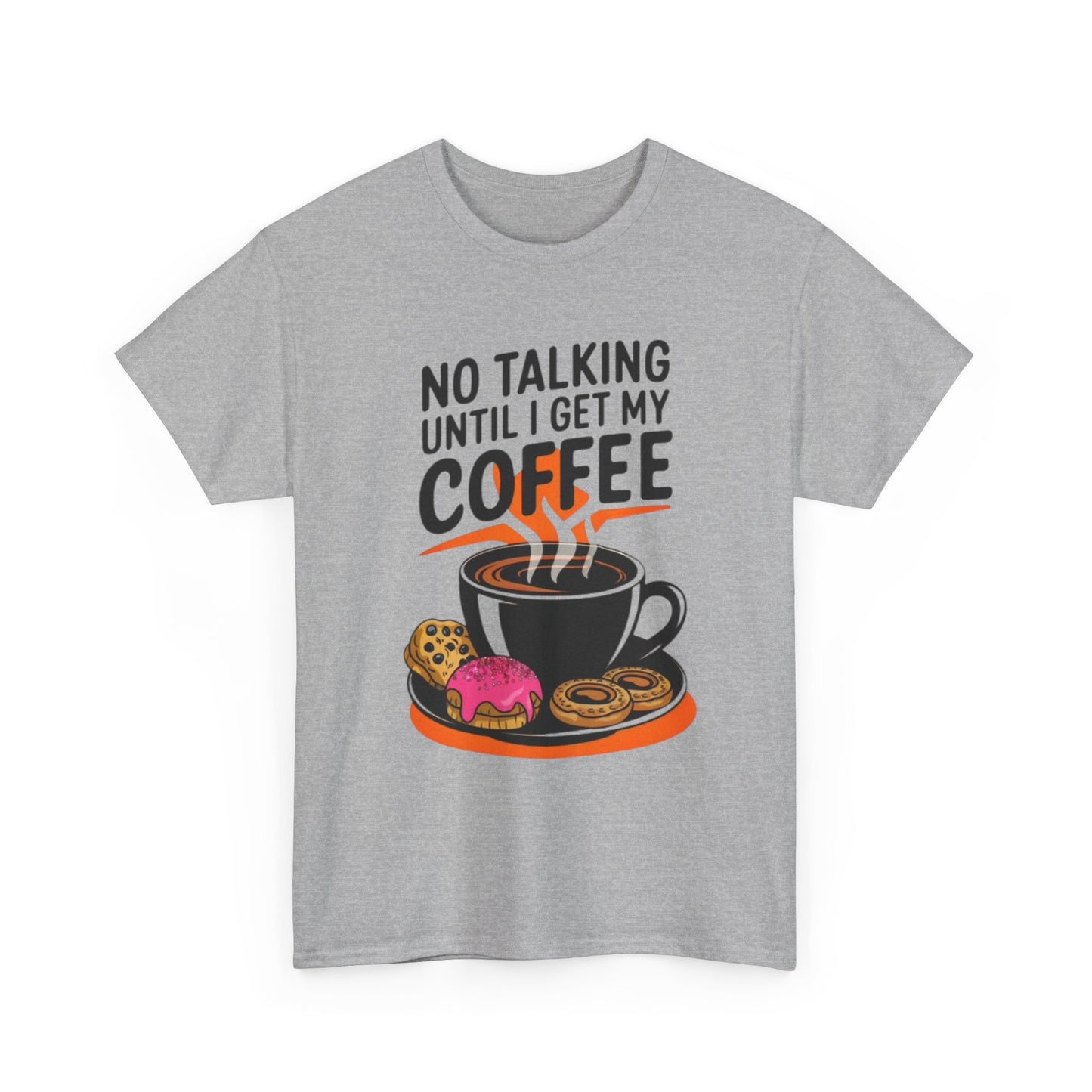 Not Talking Until I Get My Coffee Funny Graphic T Shirt Unisex Heavy Cotton Tee