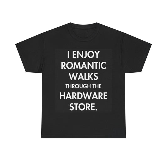 Romantic Walks Through The Hardware Store Shirt Funny Dad Joke Unisex