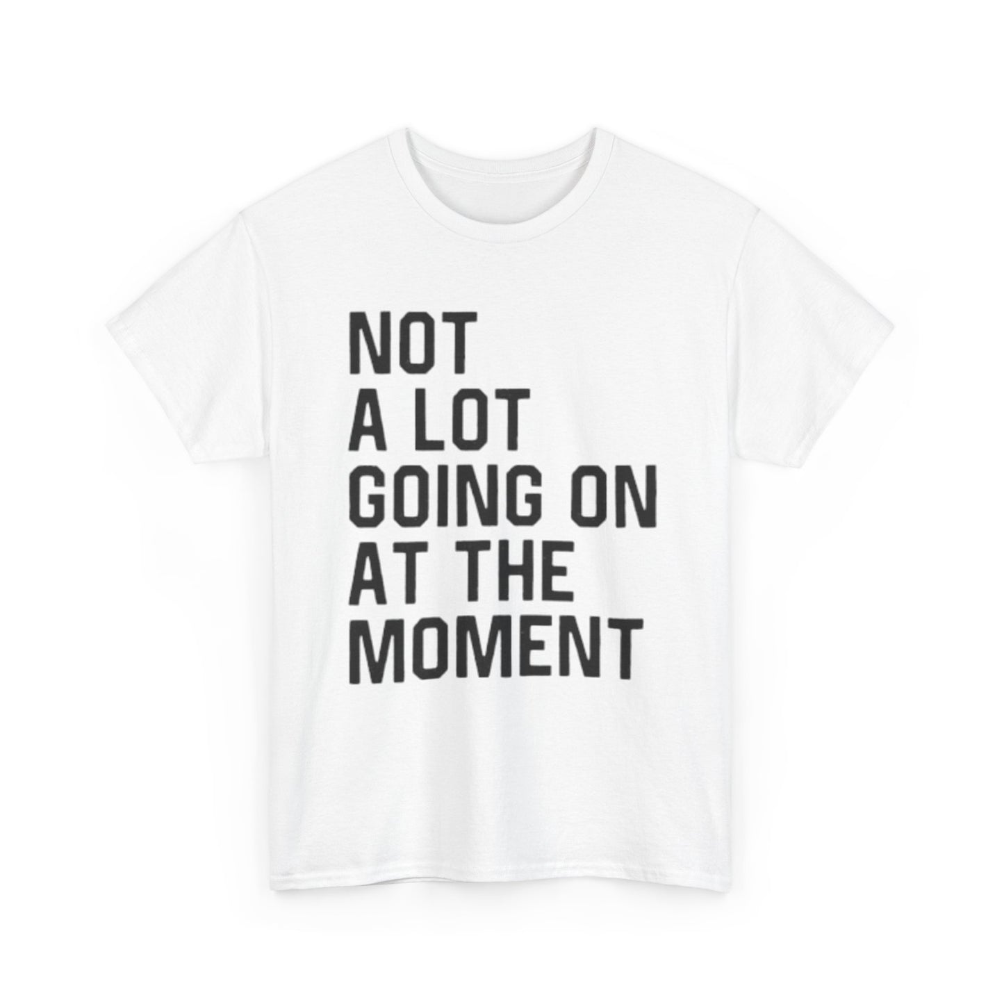 Not A Lot Going On T Shirt Funny Graphic Jokes Relax Vacation Unisex