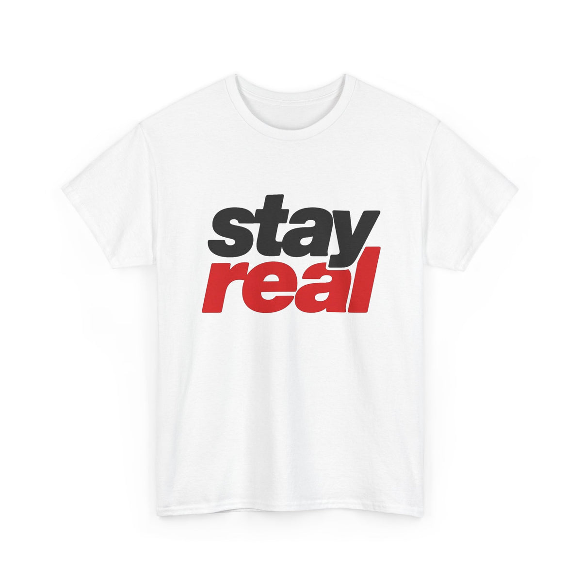 Stay Real Graphic T-Shirt | Inspirational Text Tee Men's Graphic Tee