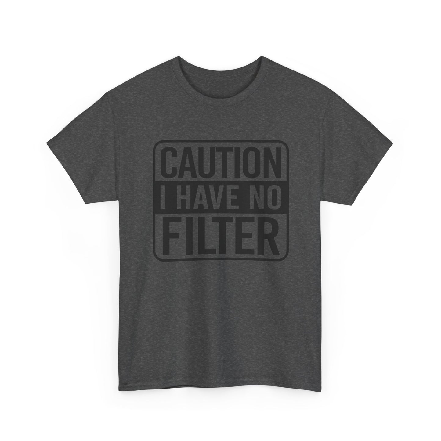 Caution I Have No Filter Funny Graphic T-Shirt Gift NEW Unisex Heavy Cotton Tee