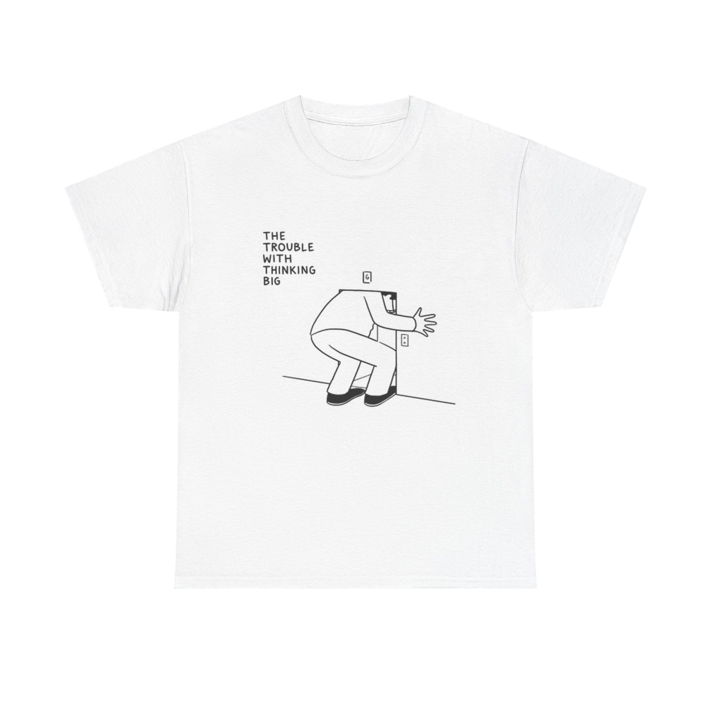 Trouble With Thinking Big Funny Graphic T Shirt ART Unisex Heavy Cotton Tee