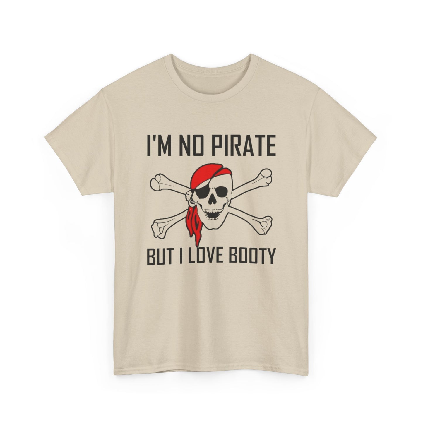 I'm No Pirate But I Love That Booty Graphic T Shirt S-5XL NEW Heavy Cotton Tee