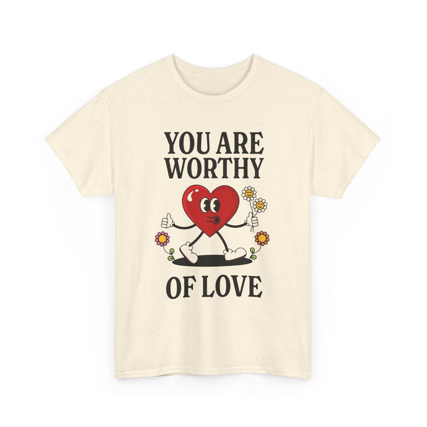 You Are Worthy Of Love Graphic T Shirt Unisex Heavy Cotton Tee