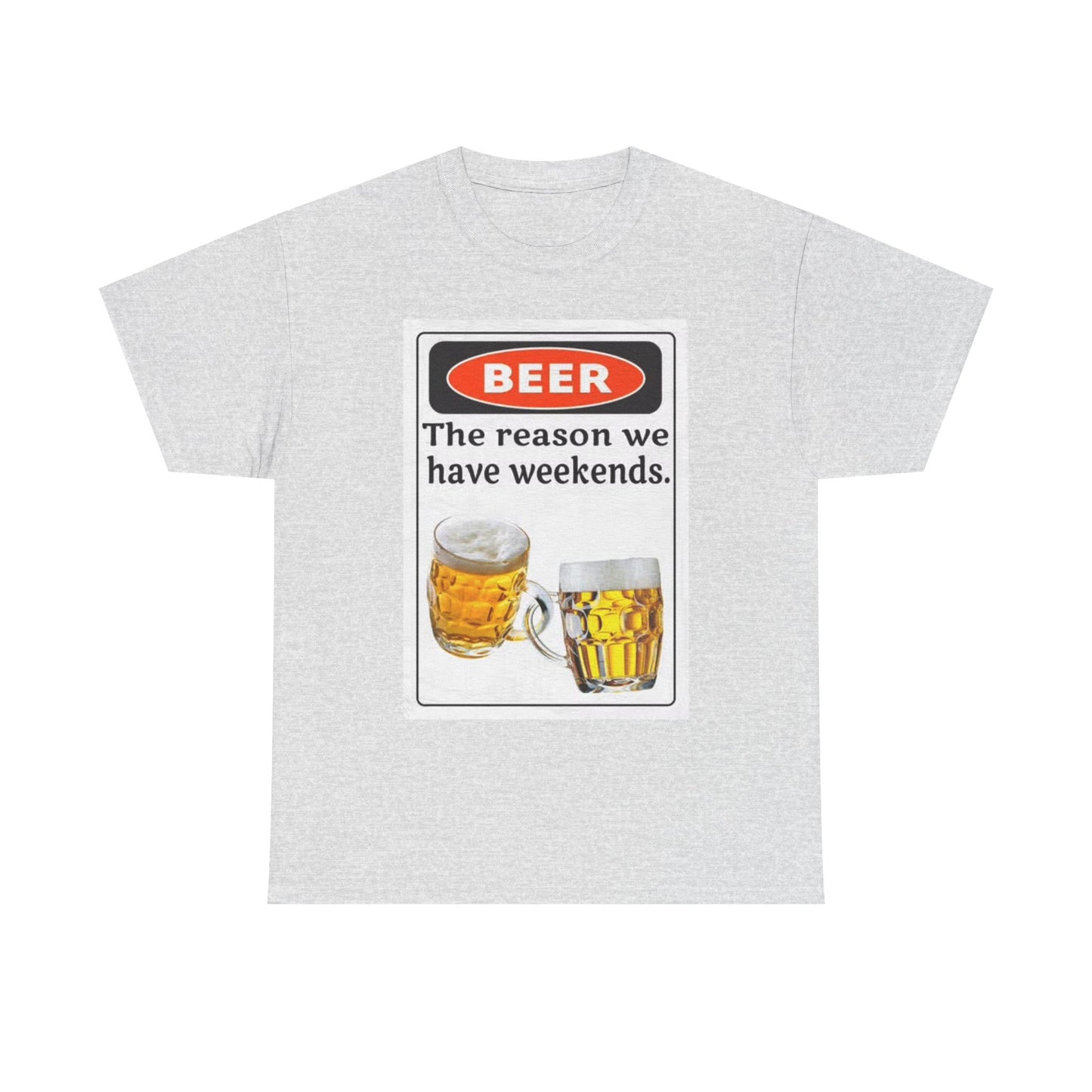 Beer The Reason We Have Weekends T Shirt Funny Graphic Unisex Heavy Cotton Tee