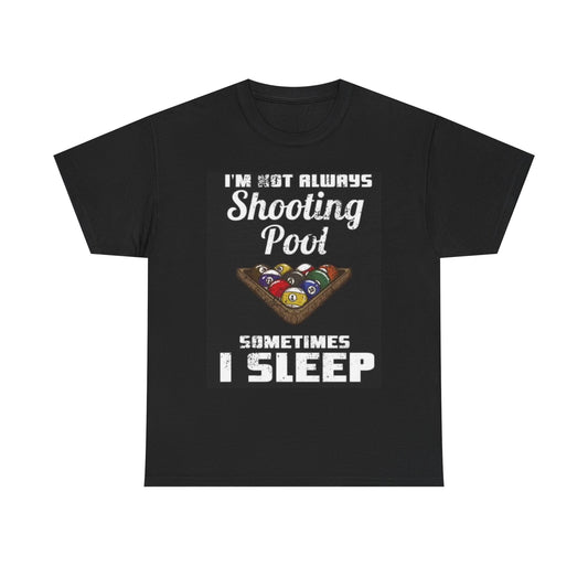 Im Not Always Shooting Pool T Shirt Funny Graphic Unisex Heavy Cotton Tee
