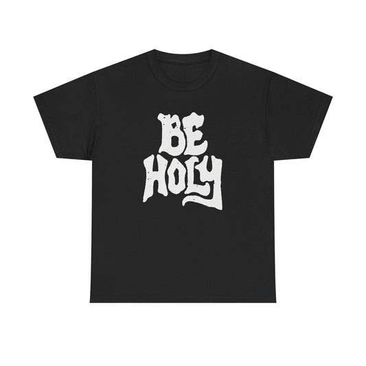 Be Holy Graphic T Shirt ADULT Unisex Heavy Cotton Tee