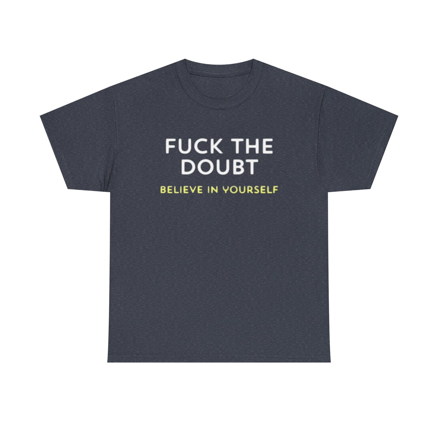 Forget The Doubt Graphic T Shirt Funny Motivation Unisex Heavy Cotton Tee