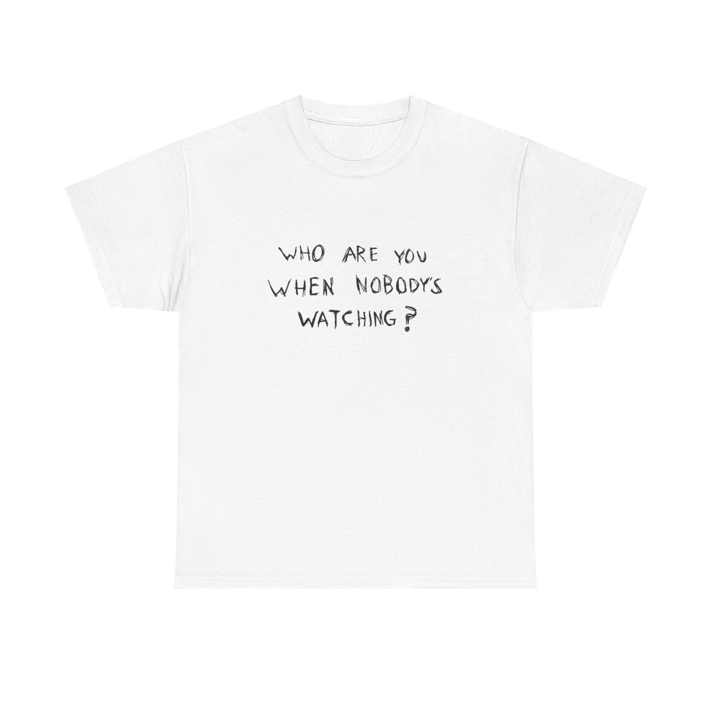Who Are You When No Ones Watching T Shirt Graphic Heavy Cotton Tee NEW GIFT