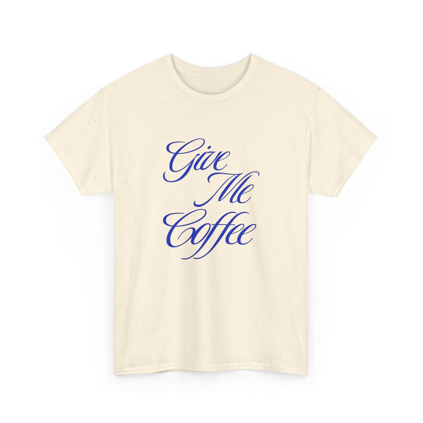 Give Me Coffee Graphic T Shirt ADULT Unisex Heavy Cotton Tee