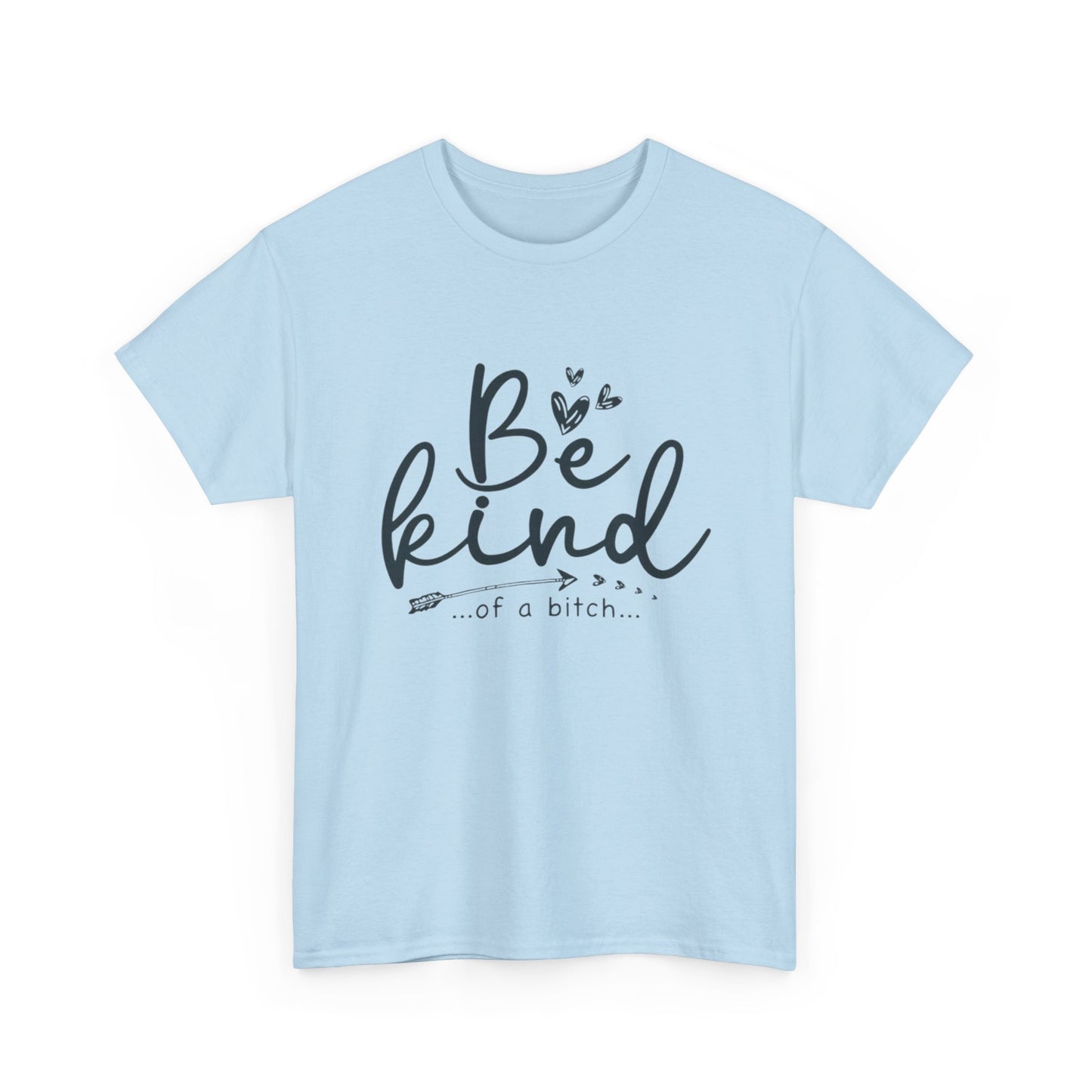 Be Kind Of A Bitch Funny Graphic T Shirt Unisex Heavy Cotton Tee