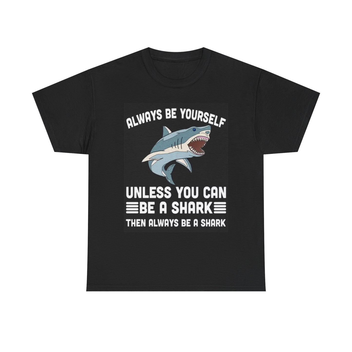 Always Be YourSelf Shark Shirt Funny Graphic Jokes Unisex Heavy Cotton Tee