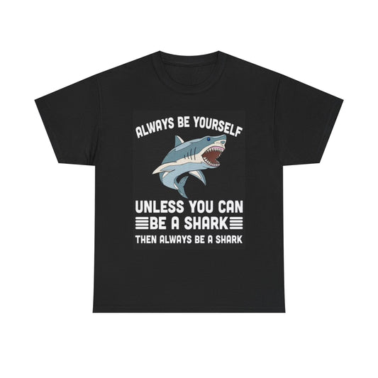 Always Be YourSelf Shark Shirt Funny Graphic Jokes Unisex Heavy Cotton Tee