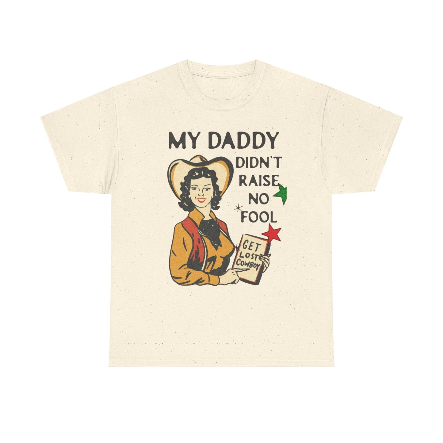 Daddy Ain't Raised No Fool Cowboy Graphic T Shirt Unisex Heavy Cotton Tee