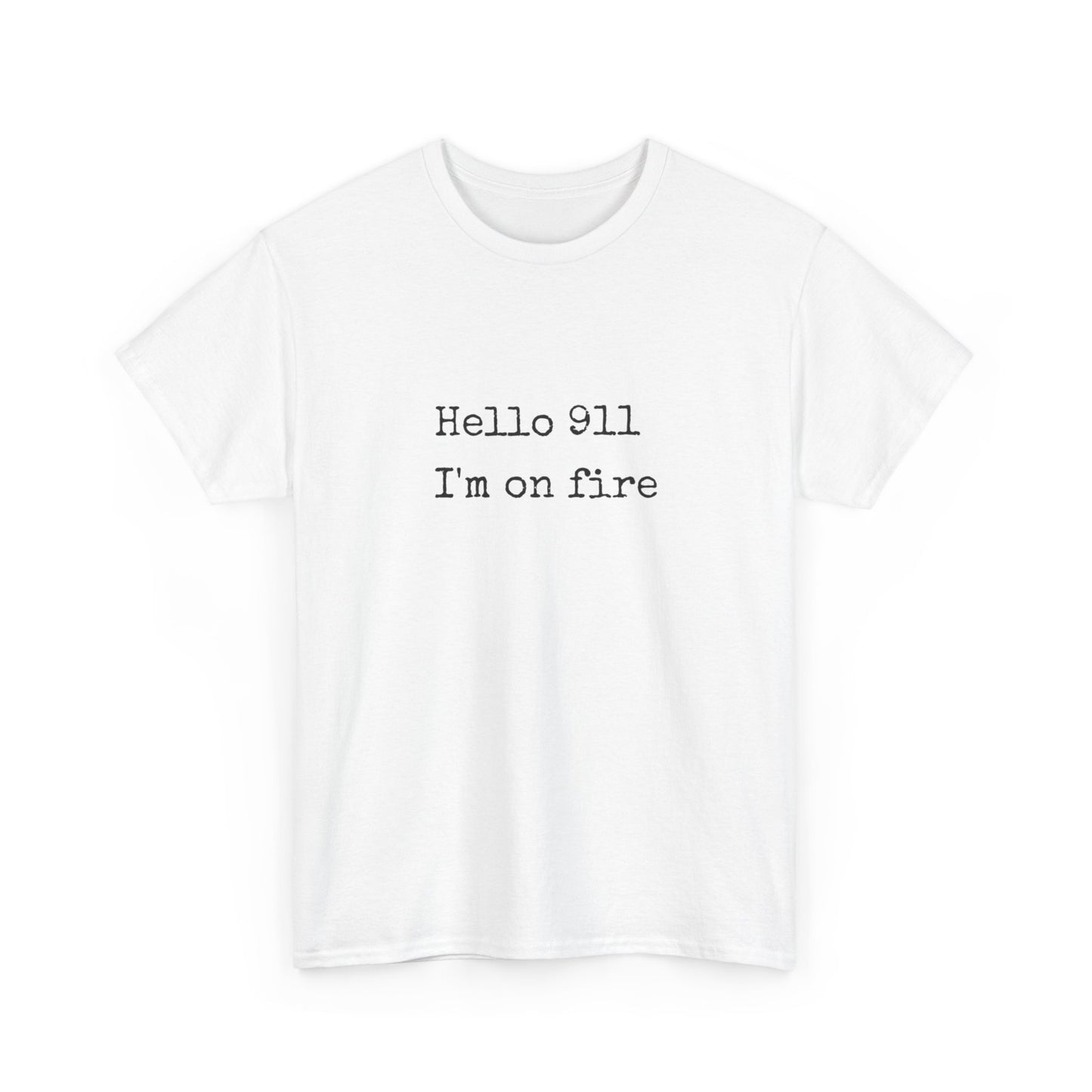 Hello 911 Im On Fire Funny Graphic T Shirt NEW Unisex Heavy Cotton Tee