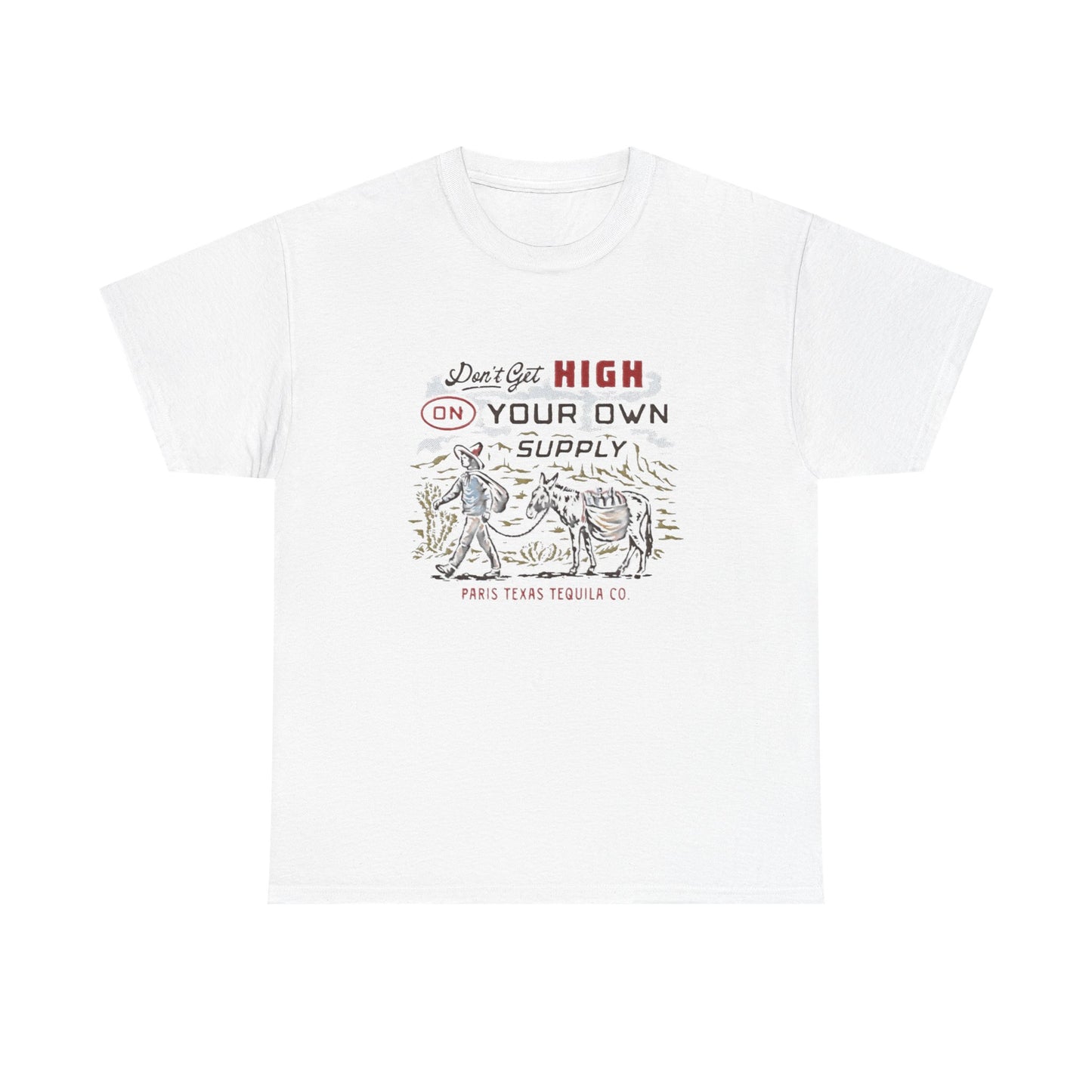 Don't Get High On Your Own Supply Tequila Graphic Shirt Unisex Heavy Cotton Tee