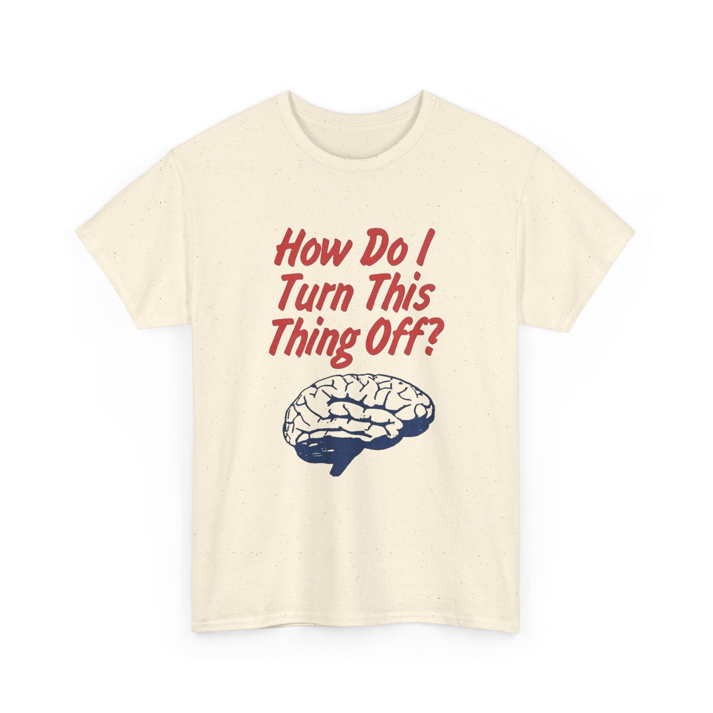 How Do I Turn This Thing Off Graphic T Shirt Heavy Cotton Tee Gift Vintage