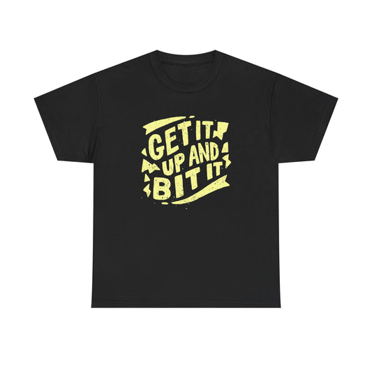 Get It Up And Bit It Graphic T Shirt Unisex Heavy Cotton Tee