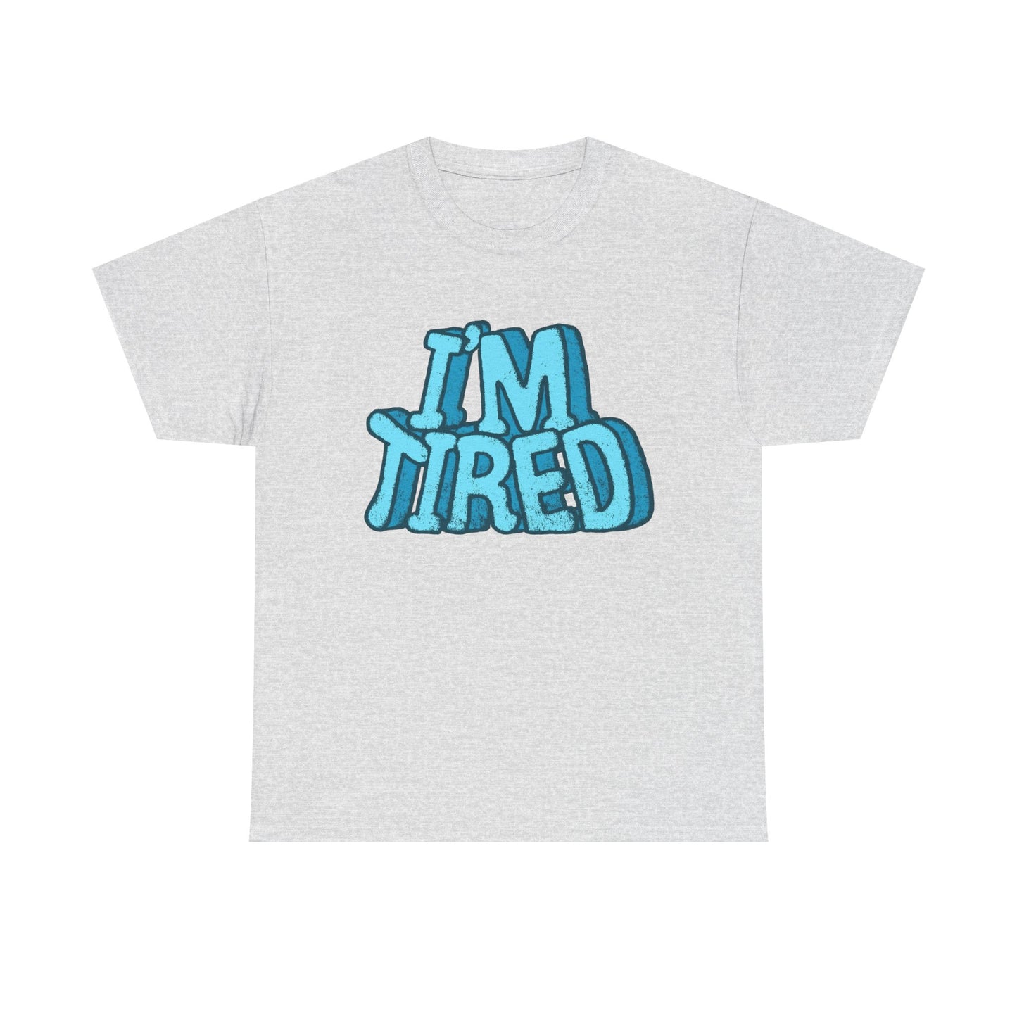 I'm Tired Funny T Shirt Graphic Unisex Heavy Cotton Tee NEW GIFT