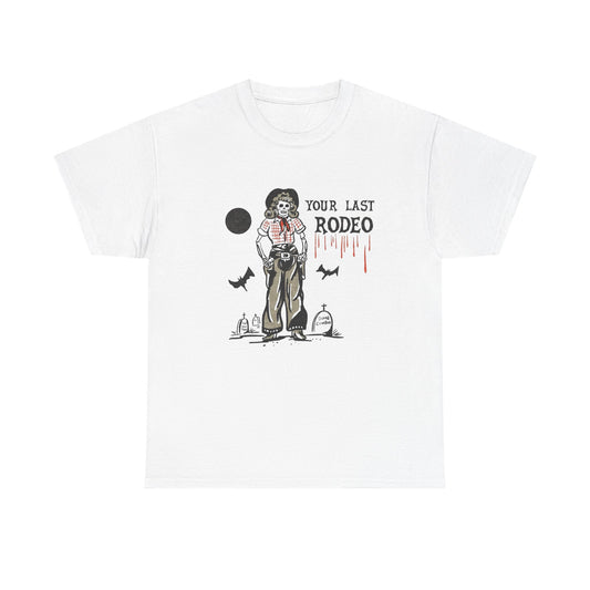 Your Last Rodeo Graphic T Shirt Unisex Heavy Cotton Tee