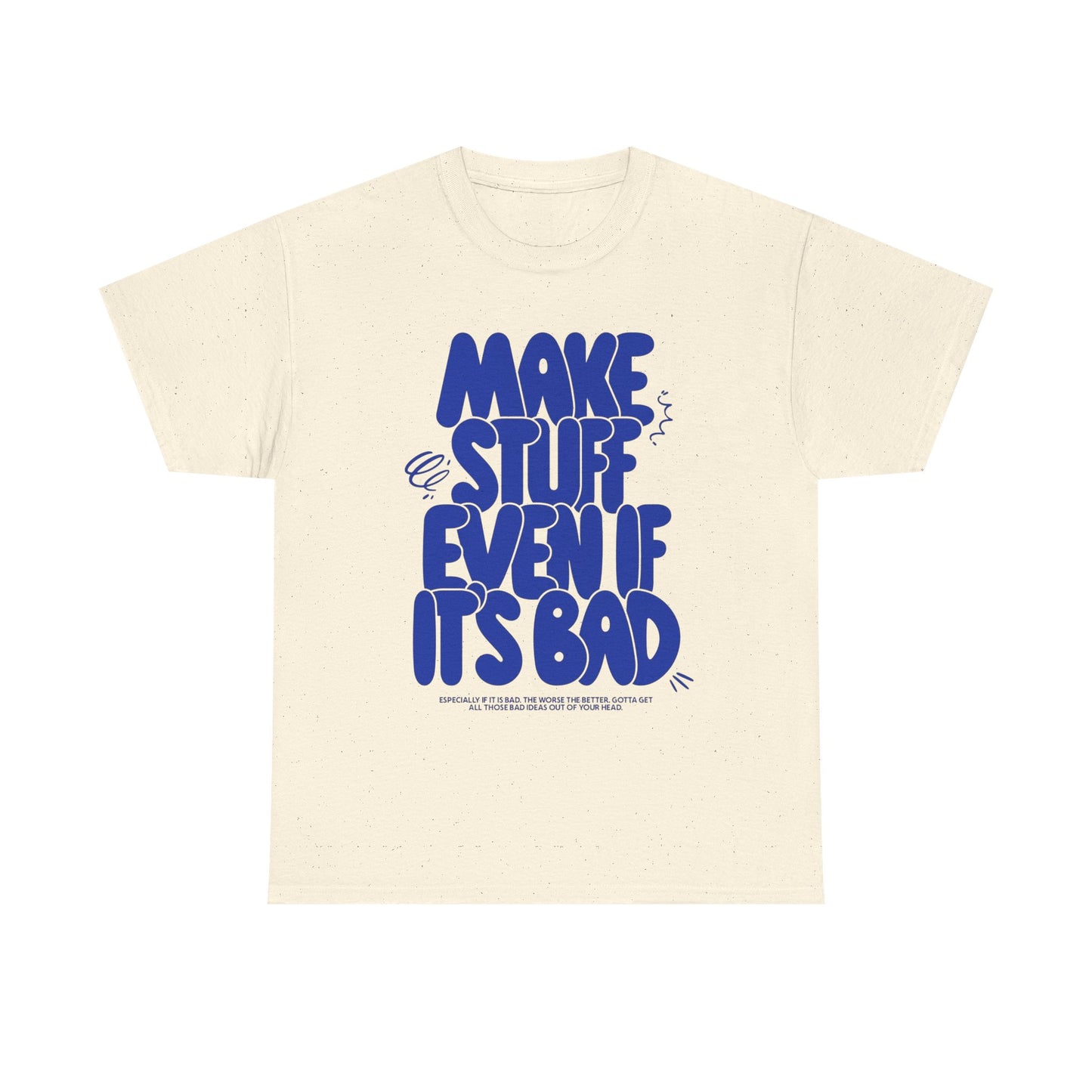 Make Stuff Even If Its Bad Art Graphic T Shirt Unisex Cotton Tee - New Gift Tee