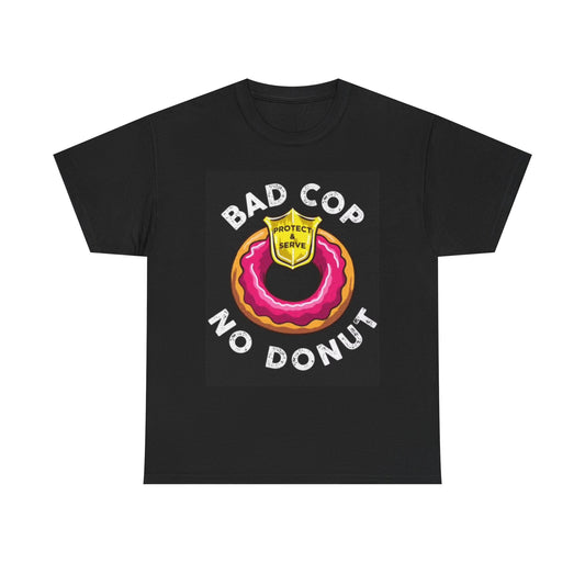 Bad Cop No Donut Graphic T Shirt Funny Badge Joke Unisex Heavy Cotton Tee
