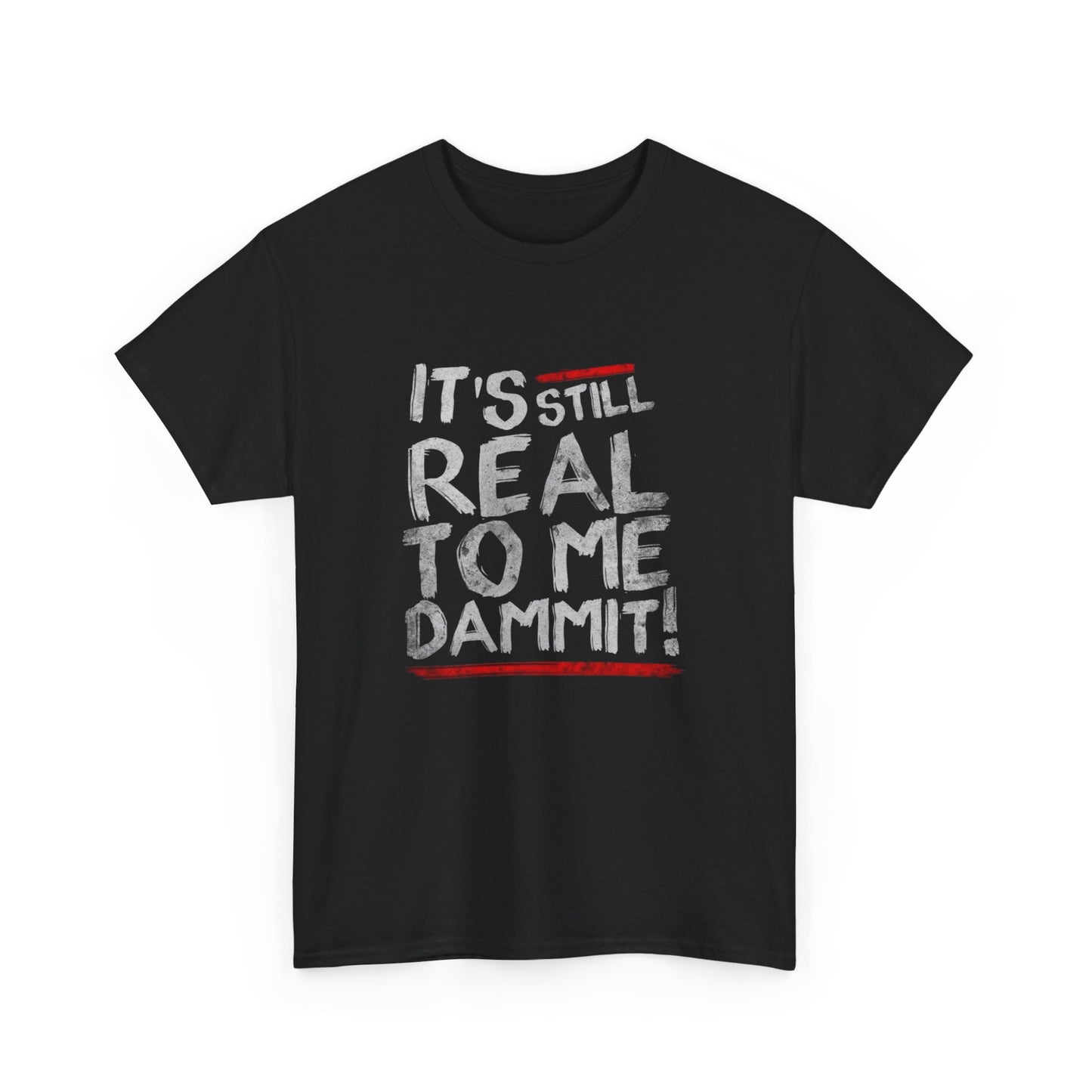 Its Still Real To Me Graphic T Shirt NEW Unisex Heavy Cotton Tee