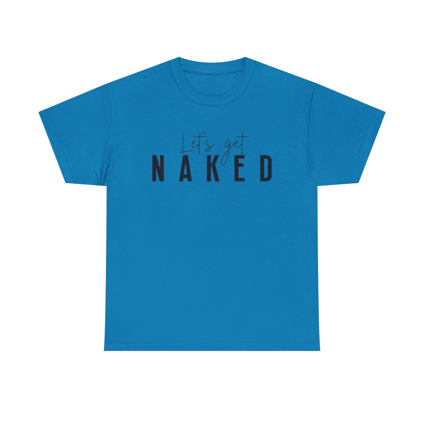 Lets Get Naked Graphic T Shirt Funny Joke Sex Sexy Time Unisex Heavy Cotton Tee