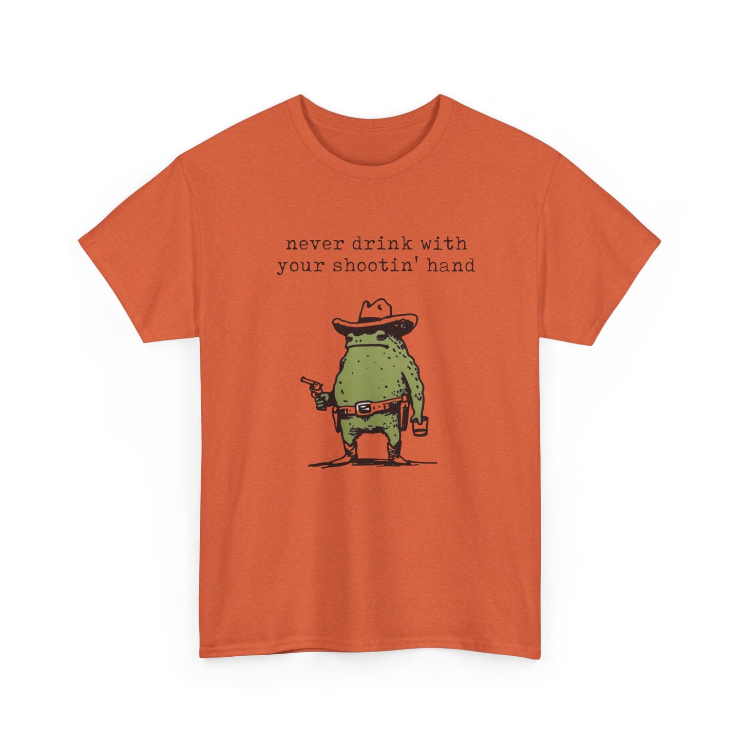Never Drink With Your Shootin Hand Graphic T Shirt Unisex Heavy Cotton Tee