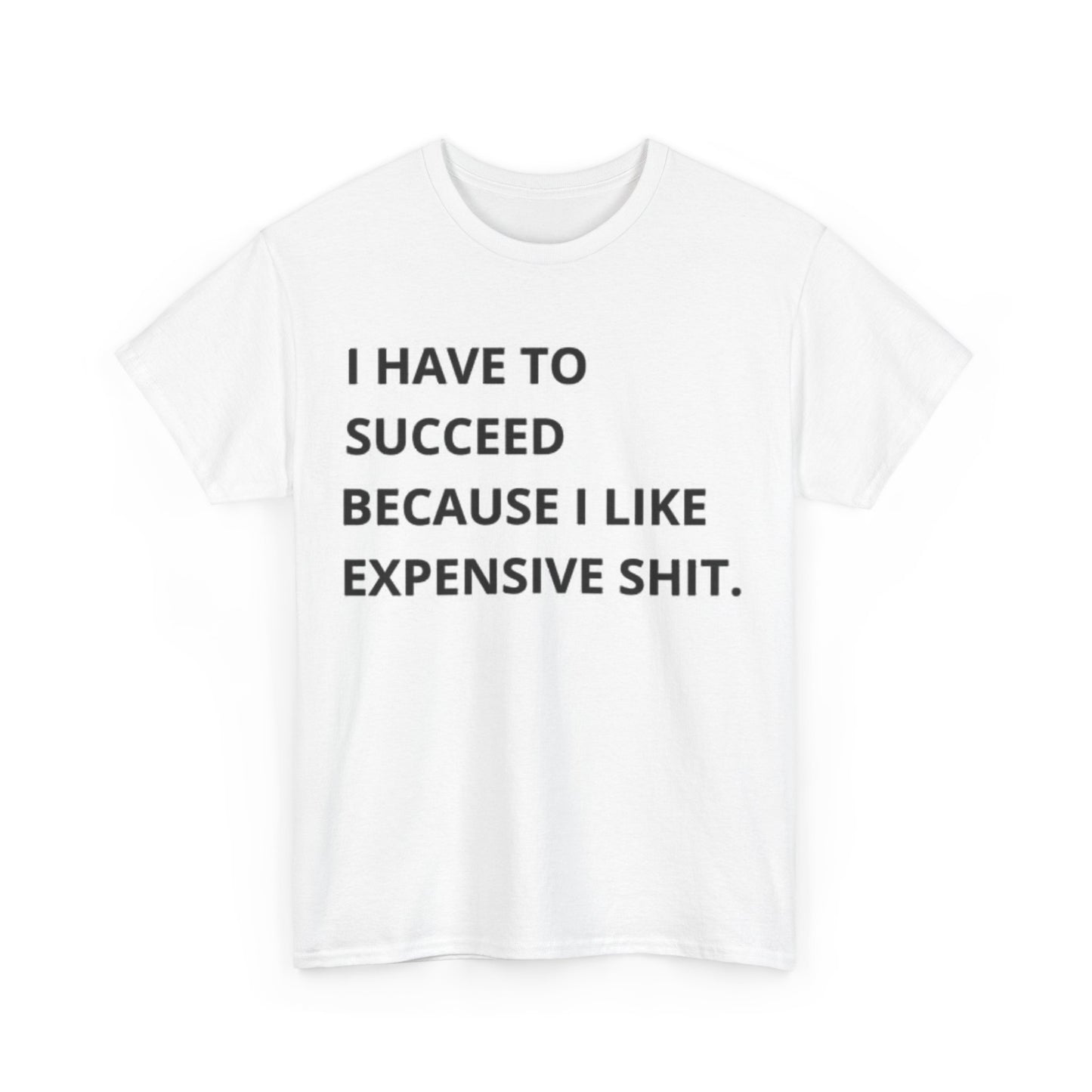 I Have To Succeed Shirt Funny Motivation Hustle Unisex Heavy Cotton Tee