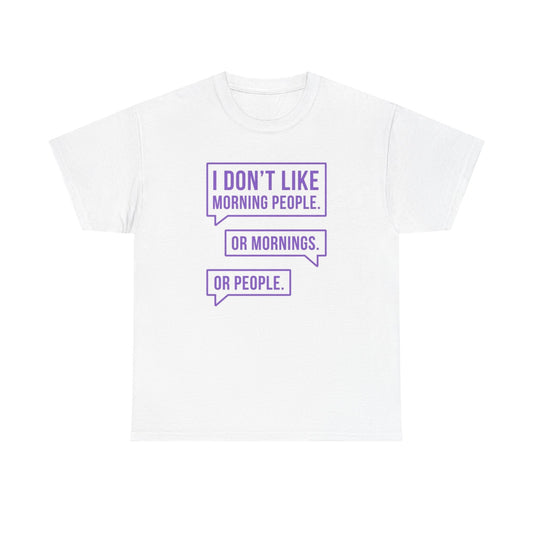 I Don't Like Mornings Or People Graphic T Shirt Funny Unisex Heavy Cotton Tee