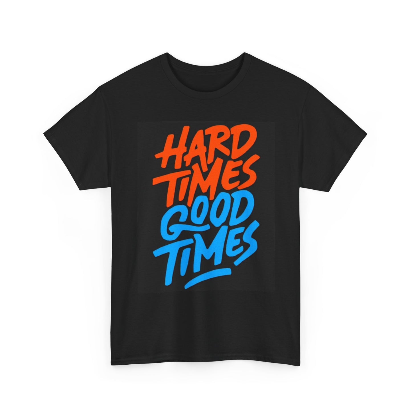 Hard Times Good Times Graphic T Shirt Retro Unisex Heavy Cotton Tee