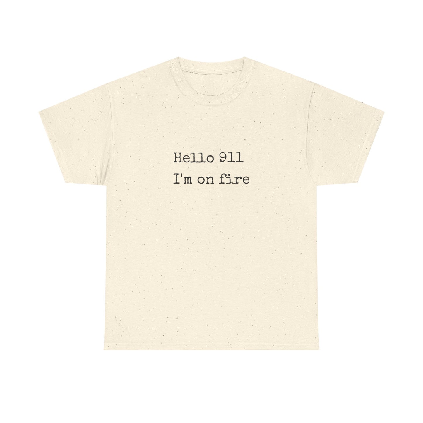 Hello 911 Im On Fire Funny Graphic T Shirt NEW Unisex Heavy Cotton Tee