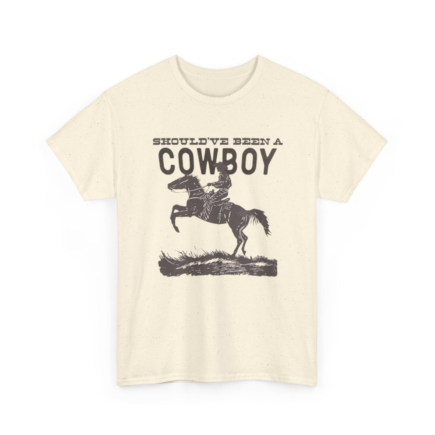 Should Have Been A Cowboy Graphic T Shirt ALL SIZES Tee Unisex Heavy Cotton