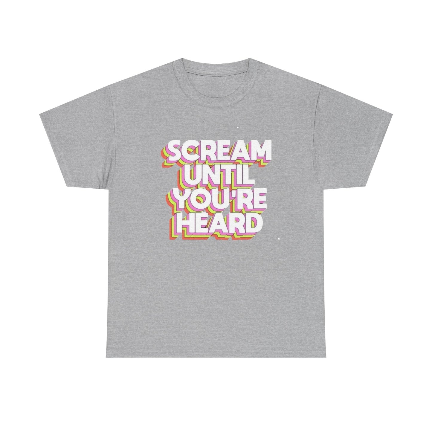Scream Until Your Heard Graphic T Shirt NEW Unisex Heavy Cotton Tee