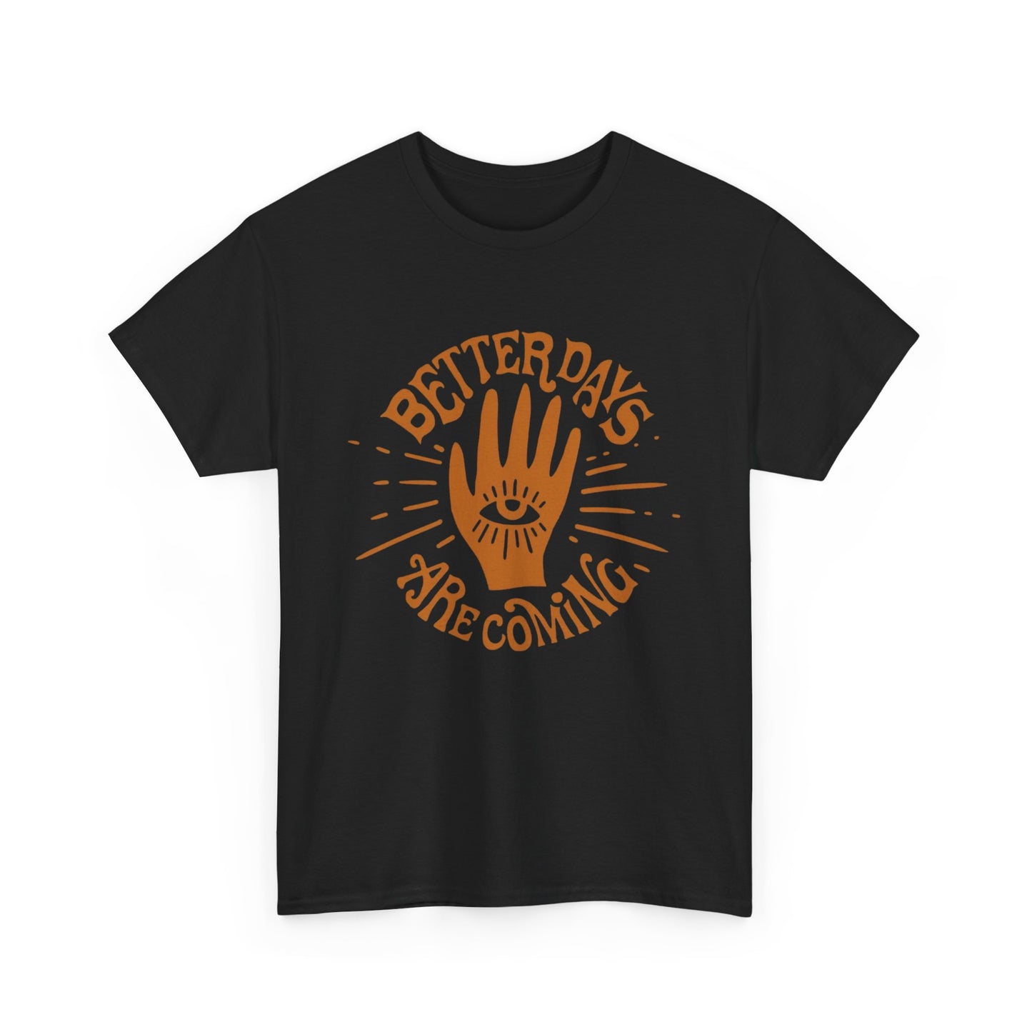 Better Days Are Coming Graphic T Shirt NEW ADULT Tee