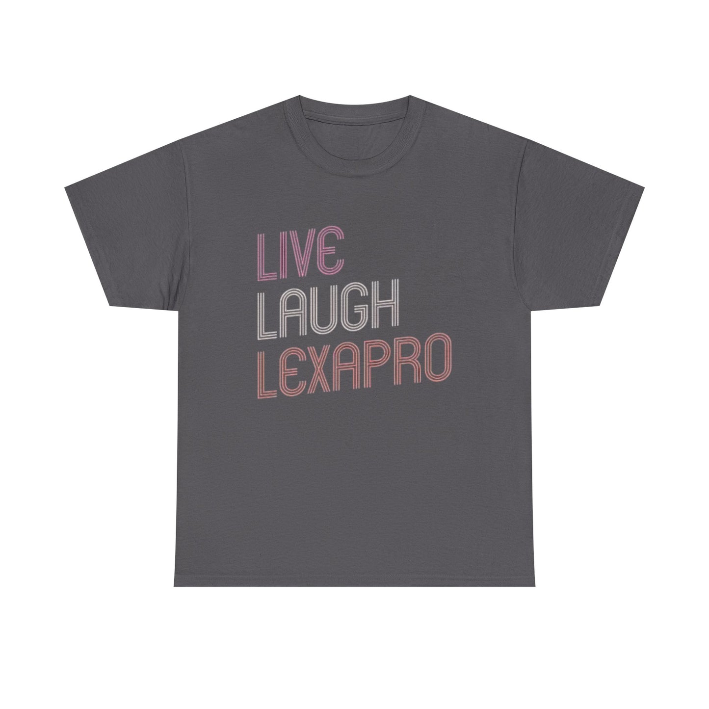 Live Laugh Lexapro Funny Graphic T Shirt Anxiety Depression Unisex Heavy Cotton