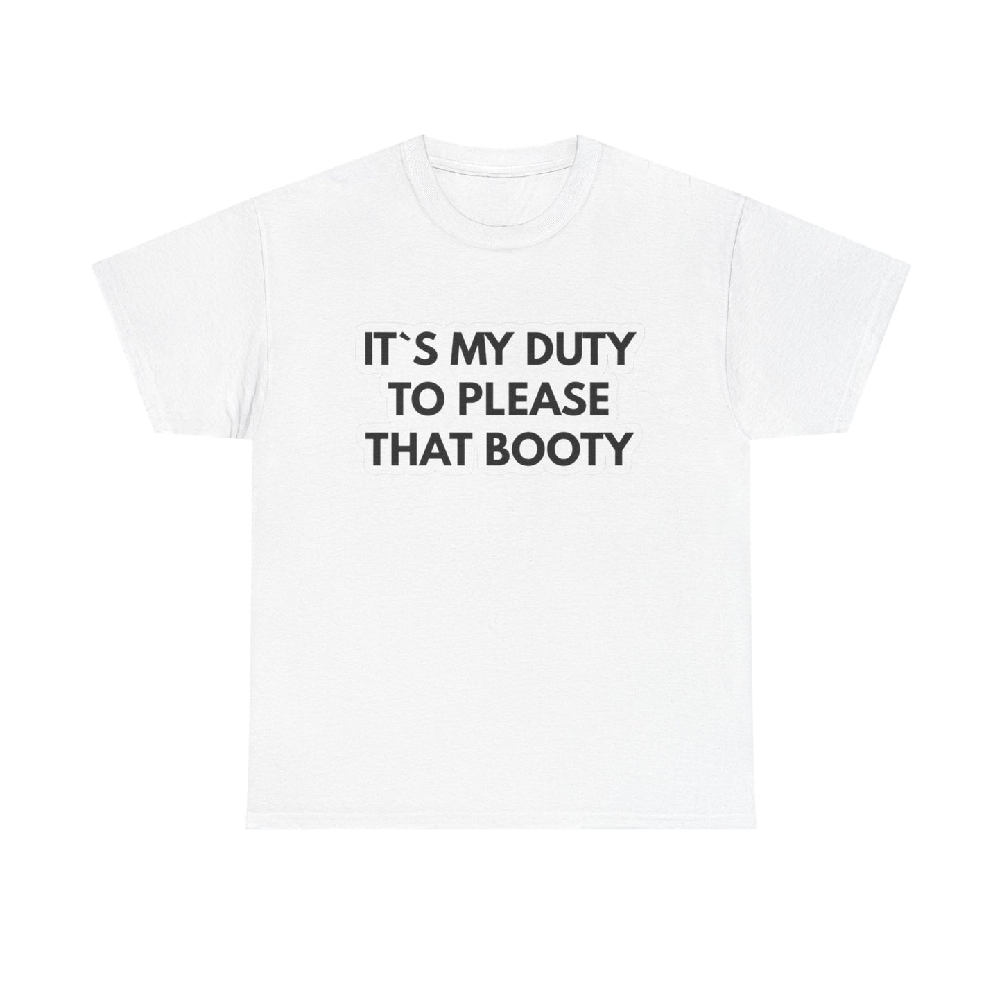 It's My Duty To Please That Booty Sex Jokes Graphic T Shirt S-5XL NEW Cotton Tee