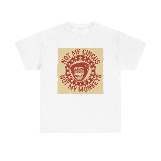 Not My Circus Not My Monkeys T Shirt Unisex Heavy Cotton Tee