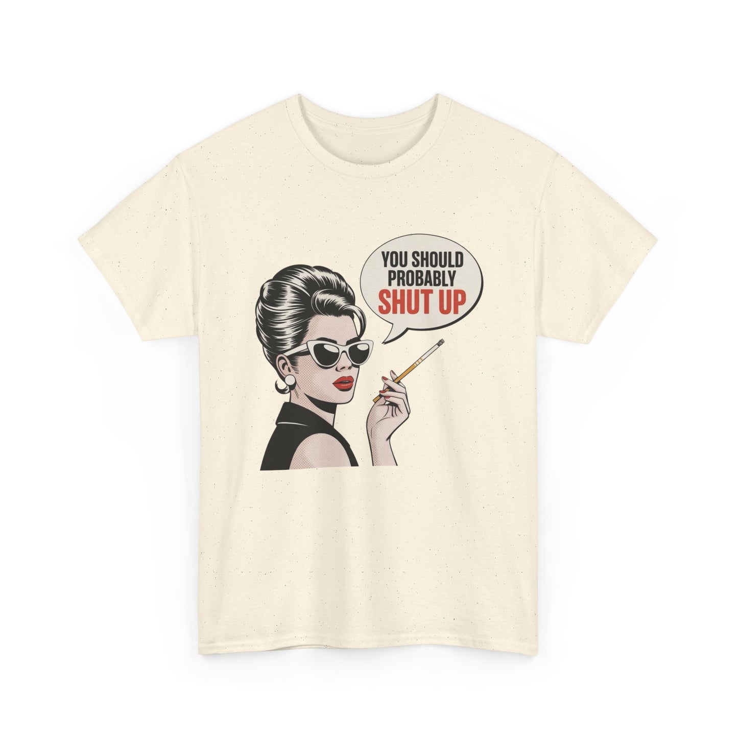 You Should Probably Shut Up Funny Graphic T Shirt NEW Unisex Heavy Cotton Tee