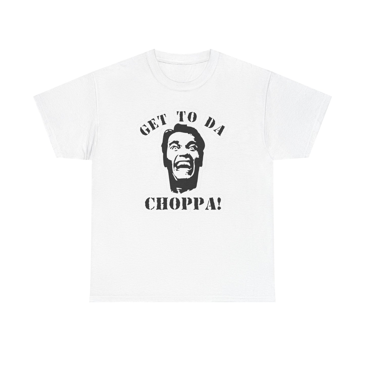 Get To The Choppa Graphic T-Shirt Men's Women's Heavy Cotton Tee NEW GIFT