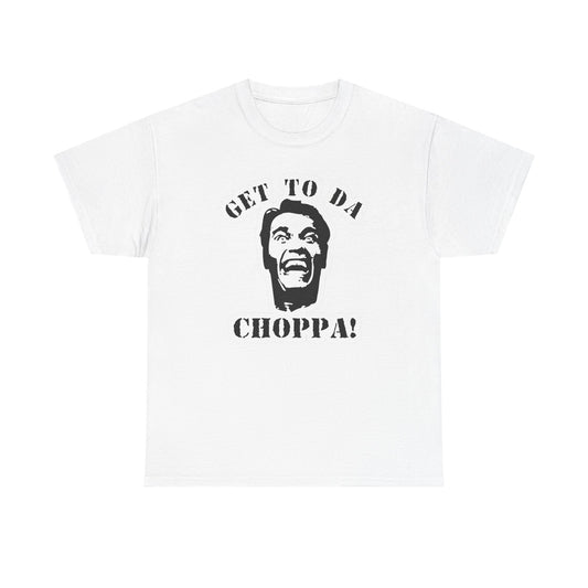 Get To The Choppa Graphic T-Shirt Men's Women's Heavy Cotton Tee NEW GIFT