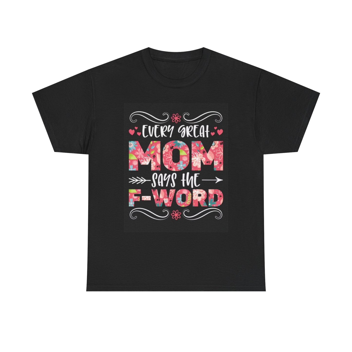 Every Mom Says The F Word Funny Shirt jokes Gift Unisex Heavy Cotton Tee
