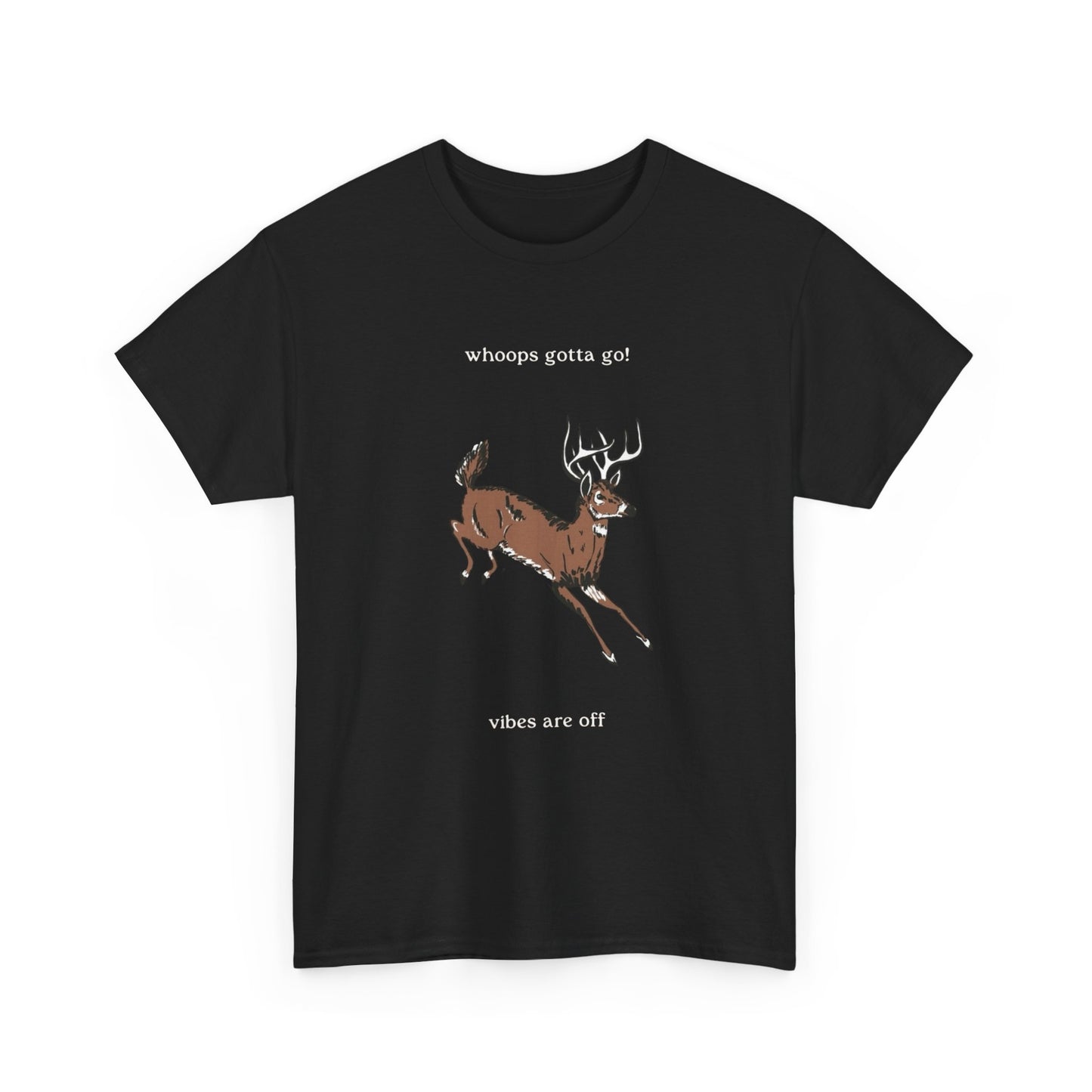Deer Gotta Go The Vibes Are Off Funny Graphic T Shirt Unisex Heavy Cotton Tee