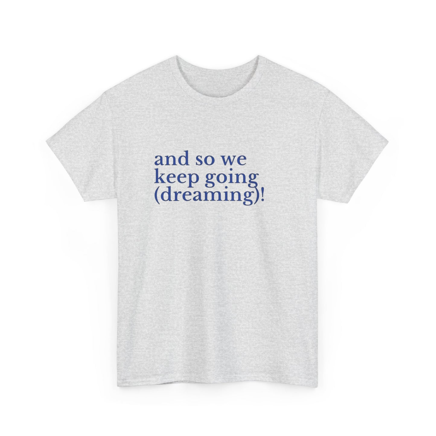 Keep Going Keep Dreaming Graphic T Shirt NEW ADULT Tee