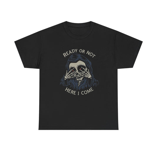 Ready Or Not Here I Come Grim Reaper Graphic T Shirt Unisex Cotton Tee NEW GIFT