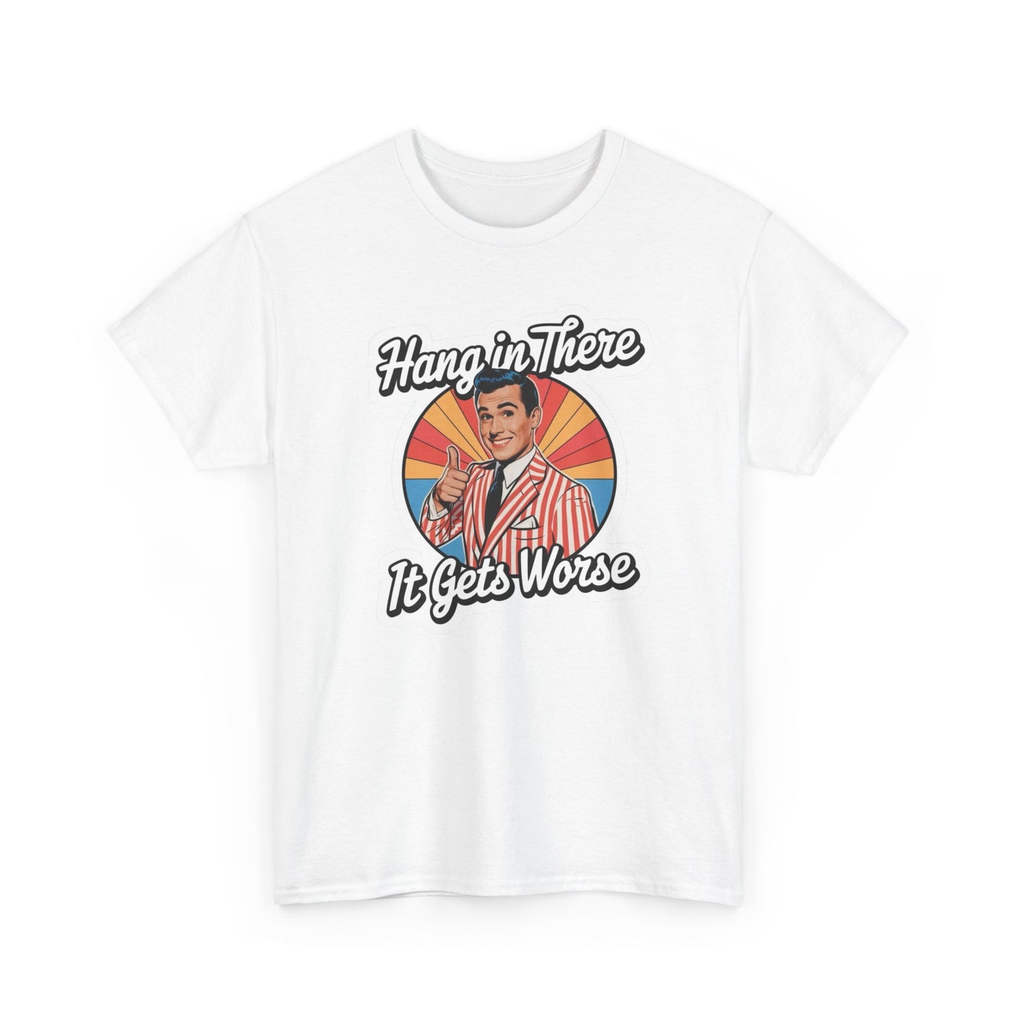 Hang In There It Gets Worse Jokes Graphic T Shirt Unisex NEW Heavy Cotton Tee