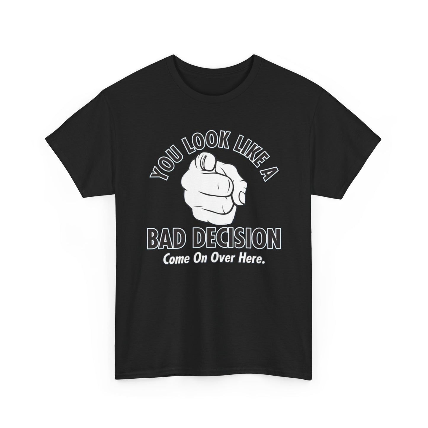 You Look Like A Bad Decision Graphic T Shirt S-5XL NEW Unisex Heavy Cotton Tee